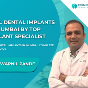 Dr. Swapnil Pande at Cosmodent Implant Clinic promoting full dental implants in Mumbai by top implant specialist