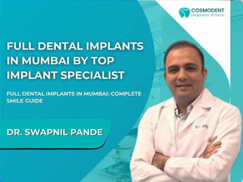 Looking for the Best Dentist in Mira Road Here’s Why Richa’s Cosmodent Leads Dr. Swapnil Pande at Cosmodent Implant Clinic promoting full dental implants in Mumbai by top implant specialist