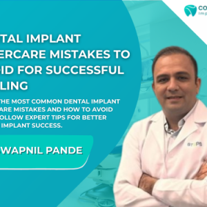 Dental implant aftercare guide featuring Dr. Swapnil Pande explaining common dental implant aftercare mistakes to avoid for successful healing at Cosmodent Implant Clinic.